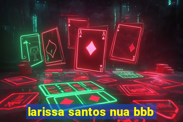 larissa santos nua bbb